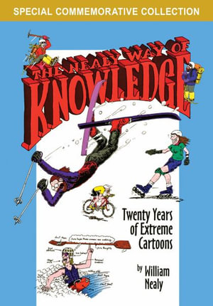 Nealy Way of Knowledge : Twenty Years of Extreme Cartoons - William Nealy