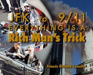 JFK to 911 Everything Is A Rich Man's Trick - Francis Richard Conolly