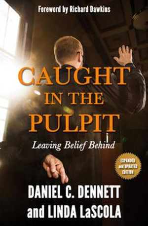 Caught in the Pulpit : Leaving Belief Behind - Daniel C. Dennett