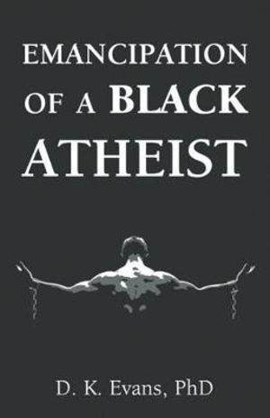 Emancipation of a Black Atheist - D. K. Evans