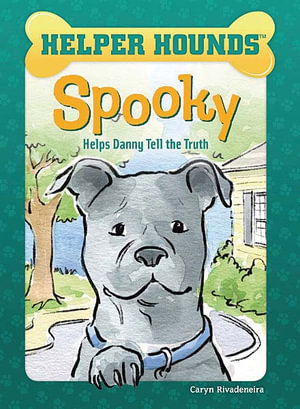 Spooky Helps Danny Tell the Truth : Helper Hounds - Caryn Rivadeneira