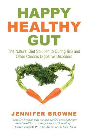 Happy Healthy Gut : The Natural Diet Solution to Curing IBS and Other Chronic Digestive Disorders  - Jennifer Browne