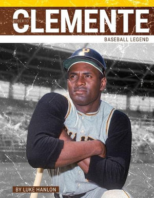 Roberto Clemente : Baseball Legend - Luke Hanlon