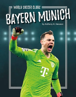 Bayern Munich : World Soccer Clubs - Anthony K. Hewson