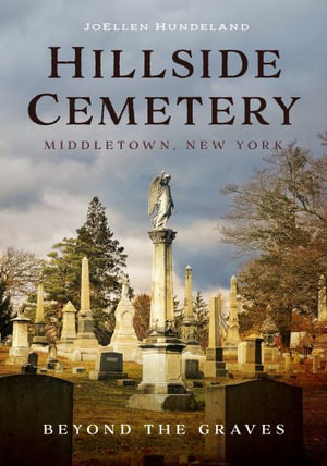 Hillside Cemetery, Middletown, New York : Beyond the Graves - Joellen Hundeland