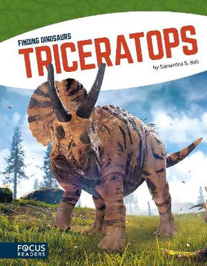 Triceratops : Finding Dinosaurs : Focus Readers: Finding Dinosaurs: Navigator Level - SAMANTHA S. BELL