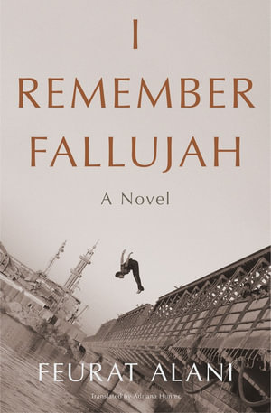 I Remember Fallujah : A Novel - Feurat Alani