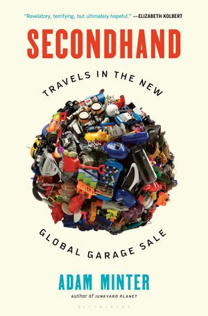 Secondhand : Travels in the New Global Garage Sale - Adam Minter