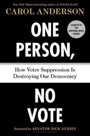 One Person, No Vote : How Voter Suppression Is Destroying Our Democracy - Carol Anderson