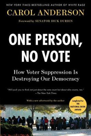 One Person, No Vote : How Voter Suppression Is Destroying Our Democracy - Carol Anderson