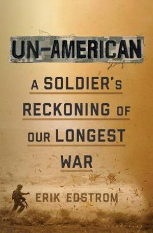 Un-American : Soldier's Reckoning of Our Longest War - Erik Edstrom