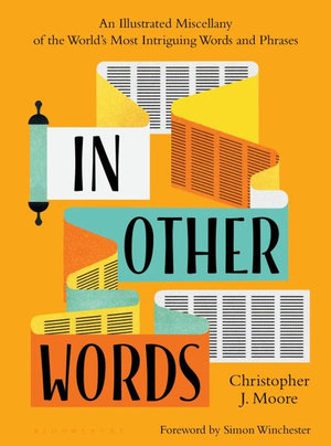 In Other Words : An Illustrated Miscellany of the World's Most Intriguing Words and Phrases - Christopher J. Moore