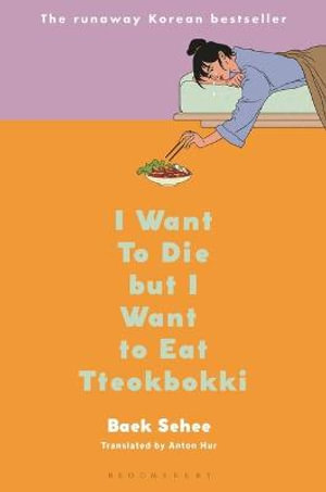I Want to Die But I Want to Eat Tteokbokki : A Memoir - Baek Sehee