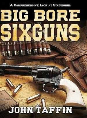 Big Bore Sixguns - John Taffin