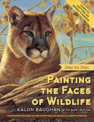 Painting the Faces of Wildlife : Step by Step - Kalon Baughan