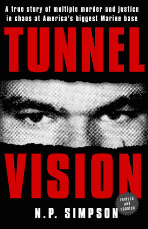 Tunnel Vision : A True Story of Multiple Murder and Justice in Chaos at America's Biggest Marine Base - N. P. Simpson