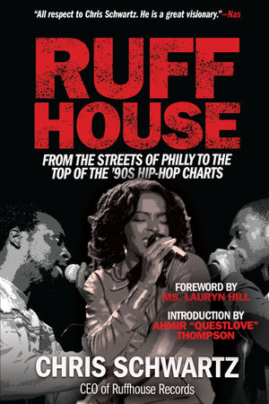 Ruffhouse : From the Streets of Philly to the Top of the '90s Hip-Hop Charts - Chris Schwartz