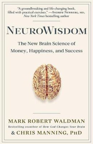 NeuroWisdom : The New Brain Science of Money, Happiness, and Success - Mark Robert Waldman