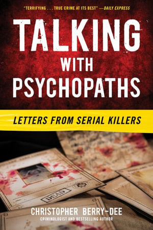 Talking with Psychopaths : Letters from Serial Killers - Christopher Berry-Dee