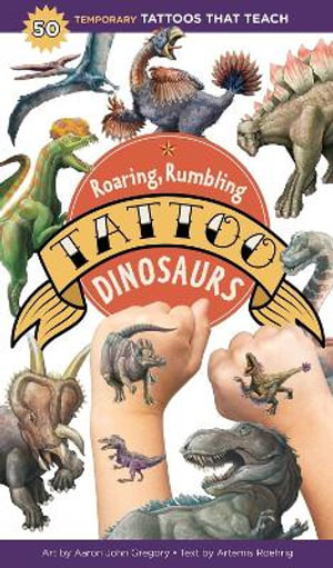 Roaring, Rumbling Tattoo Dinosaurs : 50 Temporary Tattoos That Teach - Artemis Roehrig