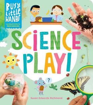 Busy Little Hands: Science Play! : Learning Activities for Preschoolers - Susan Edwards Richmond