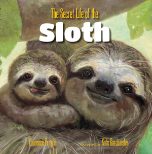 The Secret Life of the Sloth : Secret Life - Laurence Pringle