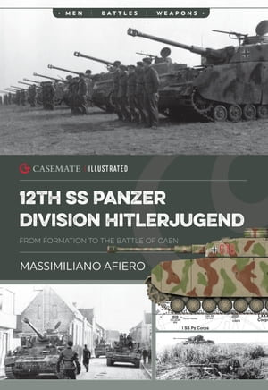 12th SS Panzer Division Hitlerjugend : From Formation to the Battle of Caen - Massimiliano Afiero