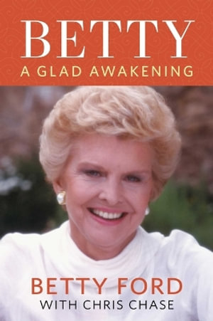 Betty : A Glad Awakening - Betty Ford