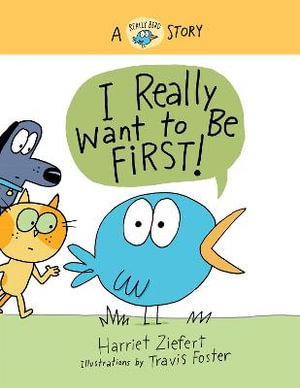 I Really Want to Be First! (Really Bird Stories #1) : A Really Bird Story - Harriet Ziefert