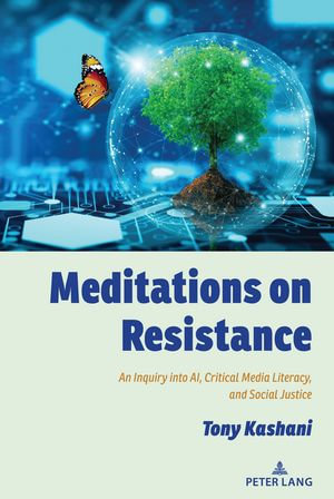 Meditations on Resistance : An Inquiry into AI, Critical Media Literacy, and Social Justice - Shirley R. Steinberg