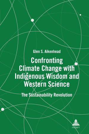 Confronting Climate Change with Indigenous Wisdom and Western Science : The Sustainability Revolution - Philip Dunshea