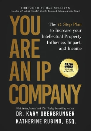 You Are an IP Company : The 12-Step Plan to Increase Your Intellectual Property Influence, Impact, and Income - Kary Oberbrunner