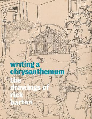 Writing a Chrysanthemum : The Drawings of Rick Barton - Rachel Federman