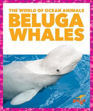 Beluga Whales : The World of Ocean Animals - Mari C. Schuh