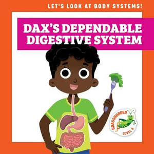 Dax's Dependable Digestive System : Let's Look at Body Systems!, Level 3 - Mari C. Schuh