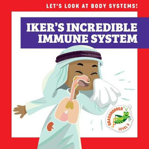 Iker's Incredible Immune System : Let's Look at Body Systems! - Mari Schuh