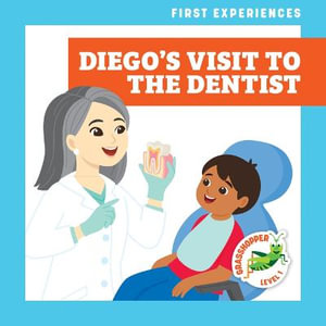 Diego's Visit to the Dentist : First Experiences: Grasshopper, Level 1 - Mari C. Schuh