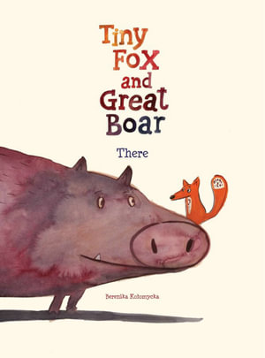 Tiny Fox and Great Boar Book One : There - Berenika Kolomycka