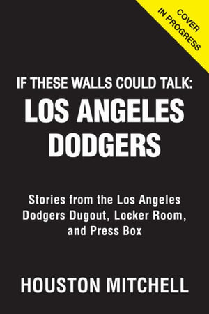 If These Walls Could Talk: Los Angeles Dodgers - by Houston Mitchell  (Paperback)