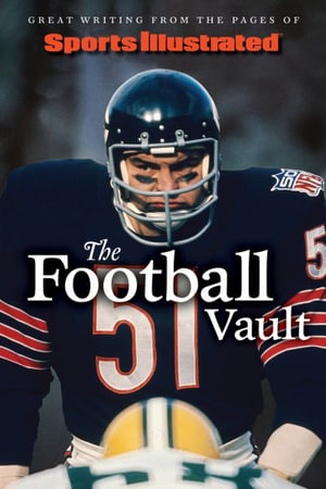 Sports Illustrated The Football Vault : Great Writing from the Pages of Sports Illustrated - Sports Illustrated