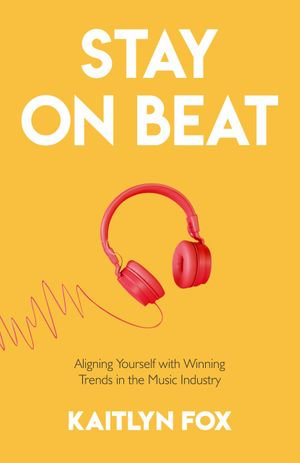 Stay on Beat : Aligning Yourself with Winning Trends in the Music Industry - Kaitlyn Fox