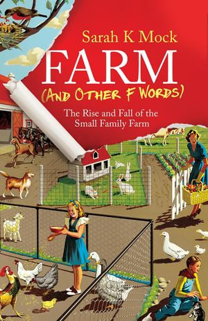 Farm (and Other F Words) : The Rise and Fall of the Small Family Farm - Sarah K Mock