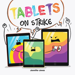 Tablets on Strike : A Funny, Rhyming, Read Aloud About Responsibility With School Supplies - Jennifer Jones