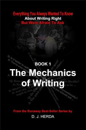 Everything You Always Wanted To Know about the Mechanics of Writing Right : About Writing Right, #1 - D. J. Herda