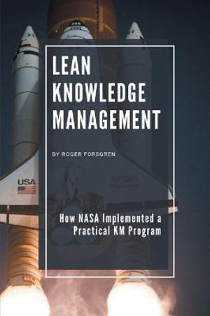 Lean Knowledge Management : How NASA Implemented a Practical KM Program - Roger Forsgren