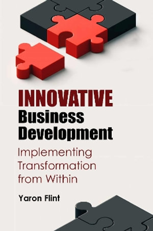 Innovative Business Development : Implementing Transformation from Within - Yaron Flint