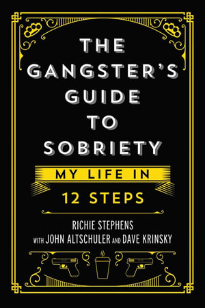 The Gangster's Guide to Sobriety : My Life in 12 Steps - Richie Stephens