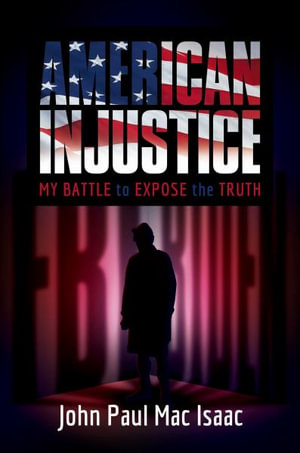 American Injustice : My Battle to Expose the Truth - John Paul Mac Isaac