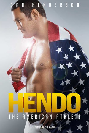 Hendo : The American Athlete - Dan Henderson