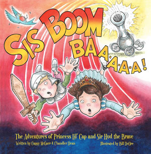 Sis Boom Baa! : The Adventures of Princess Lil' Cap and Sir Hud the Brave - Cappy McGarr